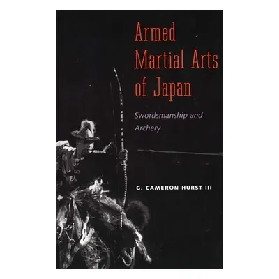 "Armed Martial Arts of Japan: Swordsmanship and Archery" - "" ("Hurst I. G.")