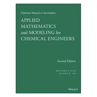 "Applied Mathematics and Modeling for Chemical Engineers Solutions Manual" - "" ("Rice Richard G