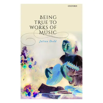 "Being True to Works of Music" - "" ("Dodd Julian")