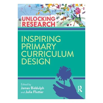 "Inspiring Primary Curriculum Design" - "" ("Biddulph James")