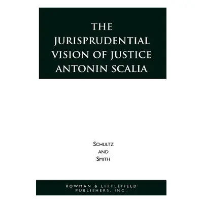 "The Jurisprudential Vision of Justice Antonin Scalia" - "" ("Schultz David A.")