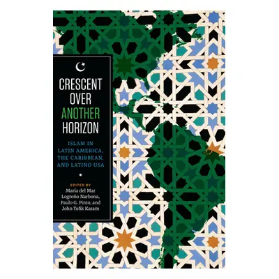 "Crescent Over Another Horizon: Islam in Latin America, the Caribbean, and Latino USA" - "" ("Lo