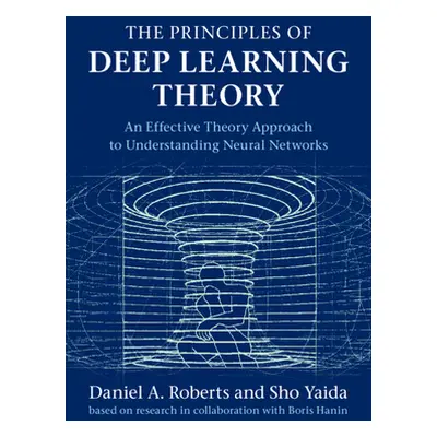 "The Principles of Deep Learning Theory: An Effective Theory Approach to Understanding Neural Ne