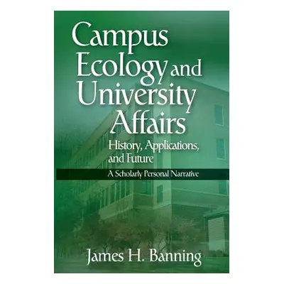 "Campus Ecology and University Affairs: History, Applications and Future: A Scholarly Personal N