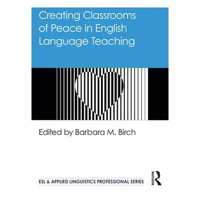 "Creating Classrooms of Peace in English Language Teaching" - "" ("Birch Barbara M.")