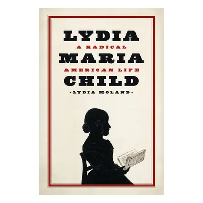 "Lydia Maria Child: A Radical American Life" - "" ("Moland Lydia")