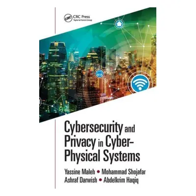 "Cybersecurity and Privacy in Cyber Physical Systems" - "" ("Maleh Yassine")