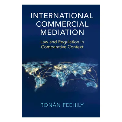 "International Commercial Mediation: Law and Regulation in Comparative Context" - "" ("Feehily R