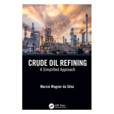 "Crude Oil Refining: A Simplified Approach" - "" ("Da Silva Marcio Wagner")