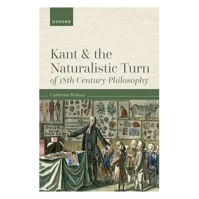 "Kant and the Naturalistic Turn of 18th Century Philosophy" - "" ("Wilson Catherine")