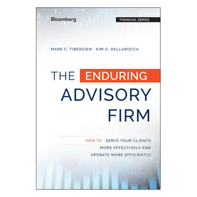 "The Enduring Advisory Firm: How to Serve Your Clients More Effectively and Operate More Efficie