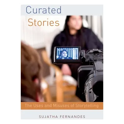 "Curated Stories: The Uses and Misuses of Storytelling" - "" ("Fernandes Sujatha")