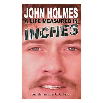 "John Holmes: A Life Measured in Inches (New 2nd Edition; Hardback)" - "" ("Sugar Jennifer")