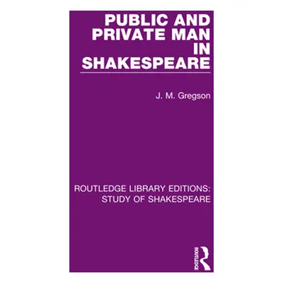 "Public and Private Man in Shakespeare" - "" ("Gregson J. M.")