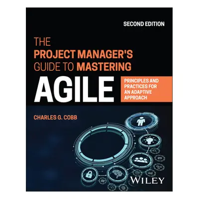 "The Project Manager's Guide to Mastering Agile: Principles and Practices for an Adaptive Approa