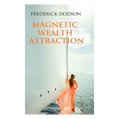 "Magnetic Wealth Attraction" - "" ("Dodson Frederick")