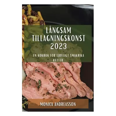 "Lngsam tillagningskonst 2023: En kokbok fr ljuvligt smakrika rtter" - "" ("Andreasson Monica")