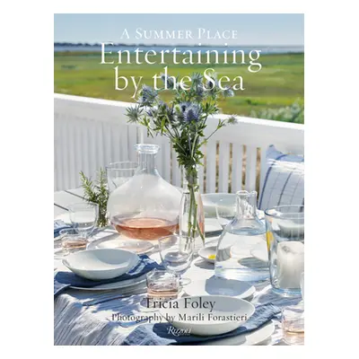 "Entertaining by the Sea: A Summer Place" - "" ("Foley Tricia")