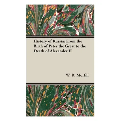 "History of Russia: From the Birth of Peter the Great to the Death of Alexander II" - "" ("Morfi