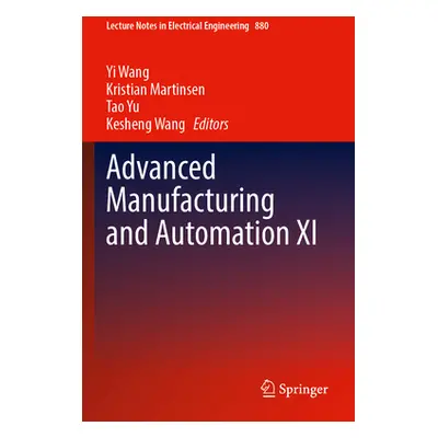 "Advanced Manufacturing and Automation XI" - "" ("Wang Yi")