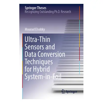 "Ultra-Thin Sensors and Data Conversion Techniques for Hybrid System-In-Foil" - "" ("Elsobky Mou