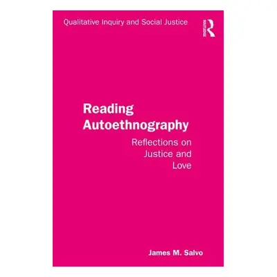 "Reading Autoethnography: Reflections on Justice and Love" - "" ("Salvo James M.")