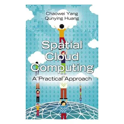 "Spatial Cloud Computing: A Practical Approach" - "" ("Yang Chaowei")