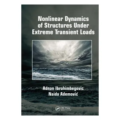 "Nonlinear Dynamics of Structures Under Extreme Transient Loads" - "" ("Ibrahimbegovic Adnan")