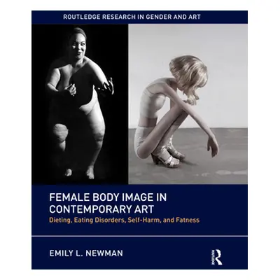 "Female Body Image in Contemporary Art: Dieting, Eating Disorders, Self-Harm, and Fatness" - "" 