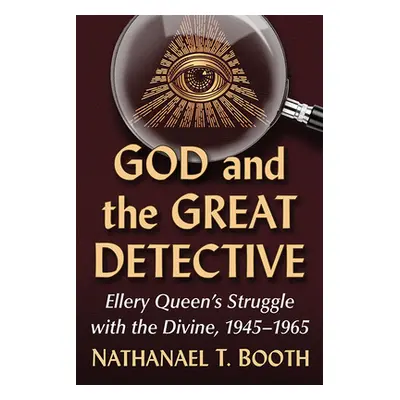 "God and the Great Detective: Ellery Queen's Struggle with the Divine, 1945-1965" - "" ("Booth N