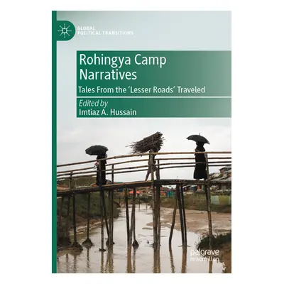 "Rohingya Camp Narratives: Tales from the 'Lesser Roads' Traveled" - "" ("Hussain Imtiaz A.")