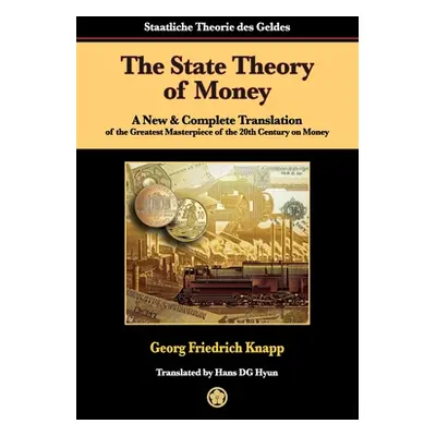 "The State Theory of Money: A New & Complete Translation of the Greatest Masterpiece of the 20th