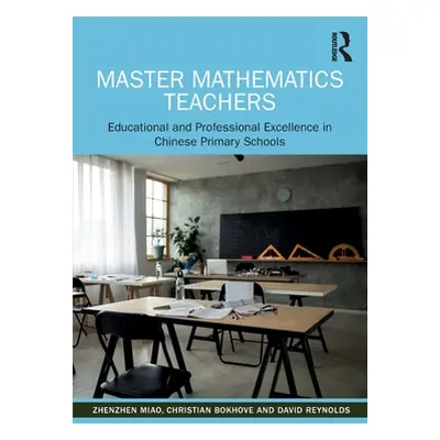 "Master Mathematics Teachers: Educational and Professional Excellence in Chinese Primary Schools