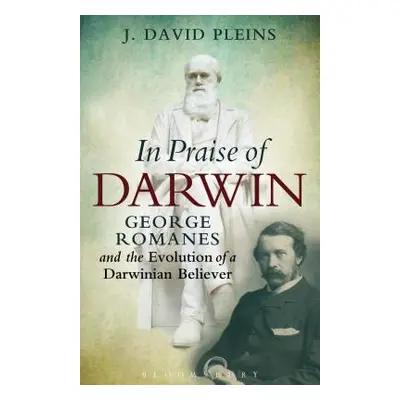 "In Praise of Darwin George Romanes and the Evolution of a Darwinian Believer" - "" ("Pleins J. 