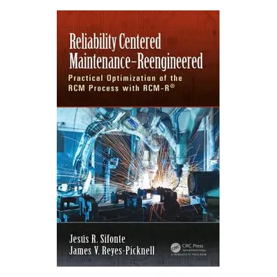 "Reliability Centered Maintenance - Reengineered: Practical Optimization of the Rcm Process with