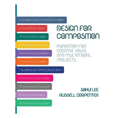 "Design for Composition: Inspiration for Creative Visual and Multimodal Projects" - "" ("Lee Soh