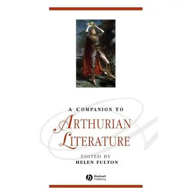 "A Companion to Arthurian Literature" - "" ("Fulton Helen")