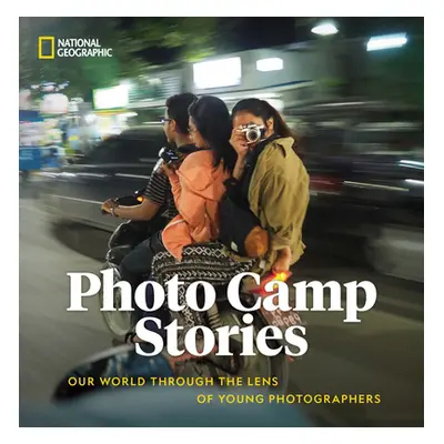 "Photo Camp Stories: Our World Through the Lens of Young Photographers" - "" ("National Geograph