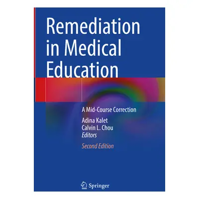 "Remediation in Medical Education: A Mid-Course Correction" - "" ("Kalet Adina")