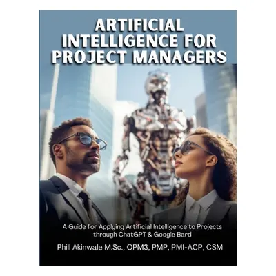 "Artificial Intelligence for Project Managers: A Guide for Applying Artificial Intelligence to T