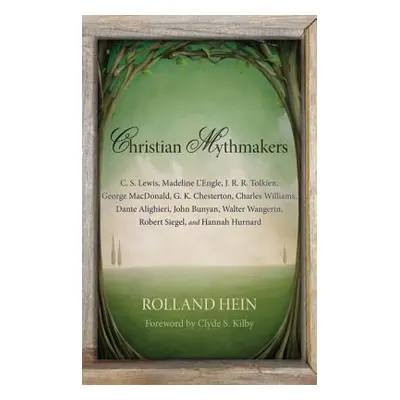 "Christian Mythmakers: C. S. Lewis, Madeline l'Engle, J. R. R. Tolkien, George Macdonald, G. K. 