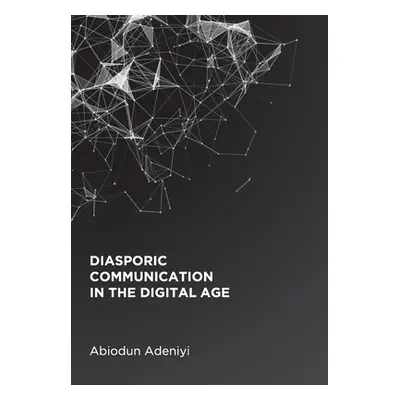 "Diasporic Communication in the Digital Age" - "" ("Adeniyi Abiodun")