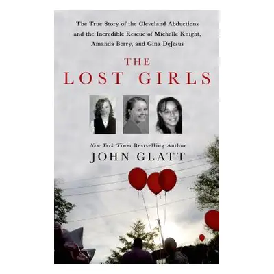 "The Lost Girls: The True Story of the Cleveland Abductions and the Incredible Rescue of Michell