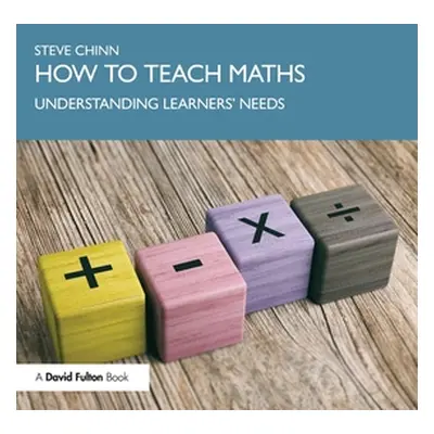 "How to Teach Maths: Understanding Learners' Needs" - "" ("Chinn Steve")