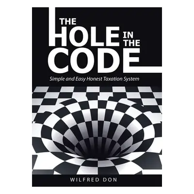 "The Hole in the Code: Simple and Easy Honest Taxation System" - "" ("Don Wilfred")