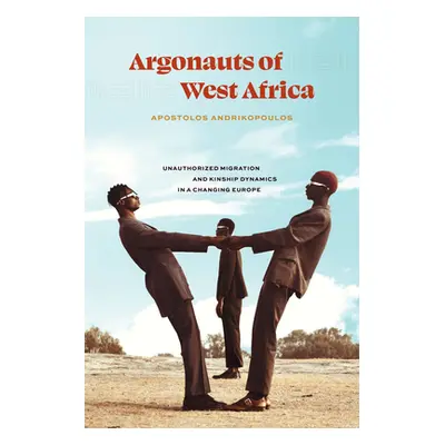 "Argonauts of West Africa: Unauthorized Migration and Kinship Dynamics in a Changing Europe" - "