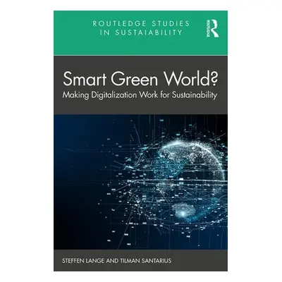 "Smart Green World?: Making Digitalization Work for Sustainability" - "" ("Lange Steffen")