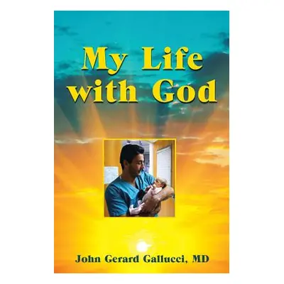 "My Life with God: A Pediatric Surgeon's Supernatural Journey While Healing Sick Children" - "" 