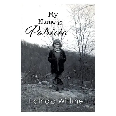 "My Name is Patricia" - "" ("Wittmer Patricia")