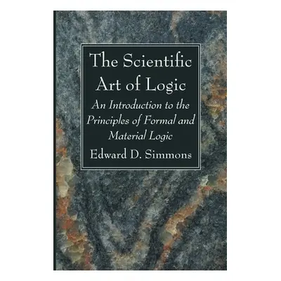 "The Scientific Art of Logic: An Introduction to the Principles of Formal and Material Logic" - 